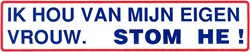 Sticker Ik hou van mijn eigen vrouw STOM HE