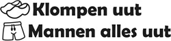 Sticker 'Klompen uut Mannen alles uut' - Meerdere kleuren
